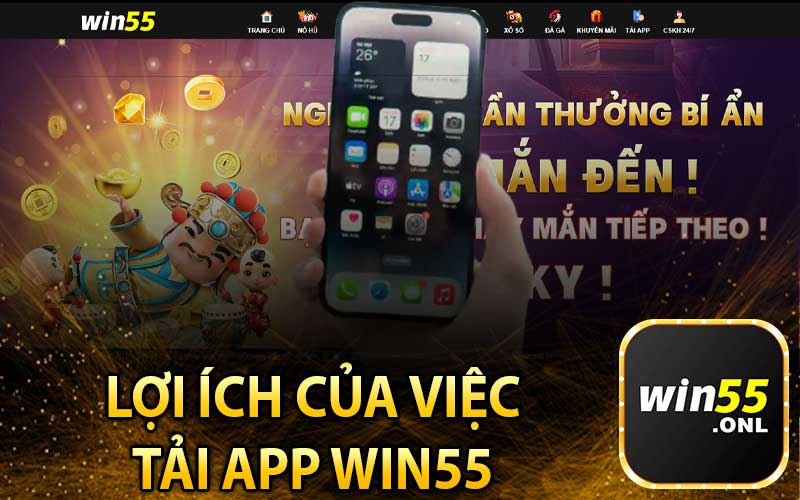 Lợi Ích Của Việc
Tải App Win55