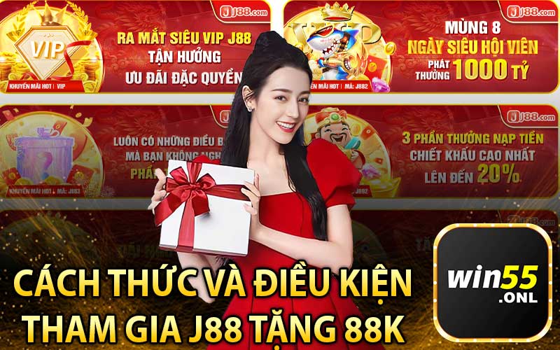 Cách Thức Và ĐIều Kiện
Tham Gia J88 Tặng 88K