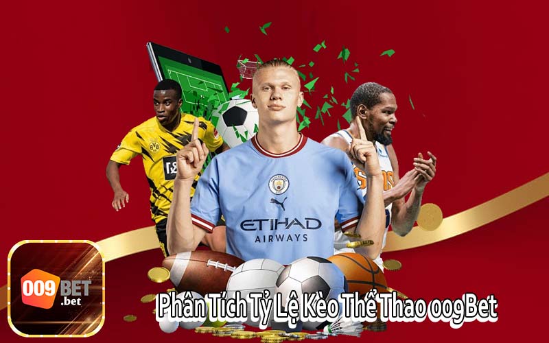 Phân Tích Tỷ Lệ Kèo Thể Thao 009Bet