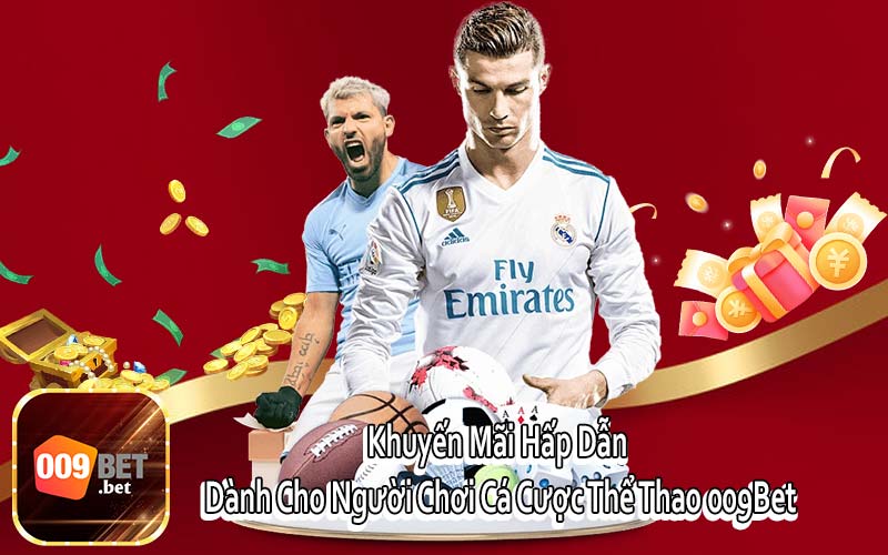 Khuyến Mãi Hấp Dẫn Dành Cho Người Chơi Cá Cược Thể Thao 009Bet