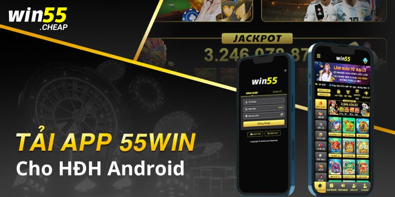 Ưu điểm khi tải app Win55 là gì?