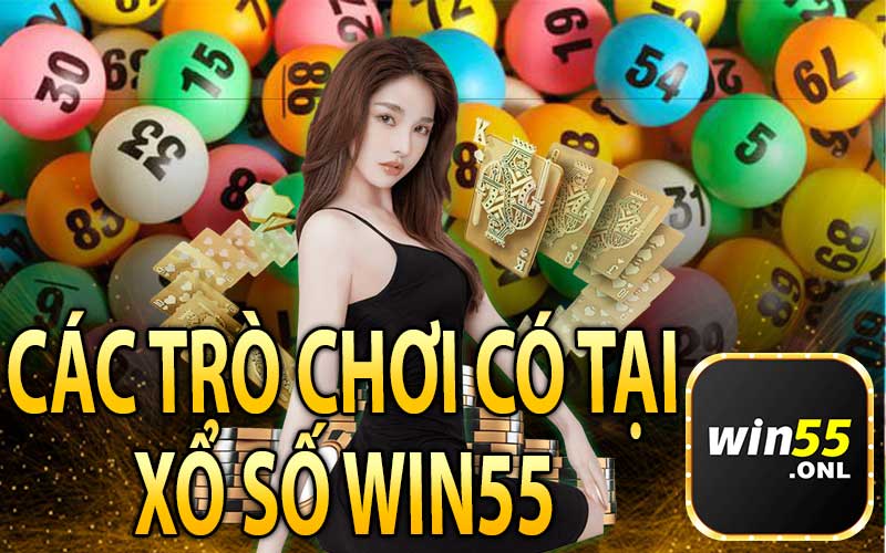 Các Trò Chơi Có Tại Xổ Số Win55