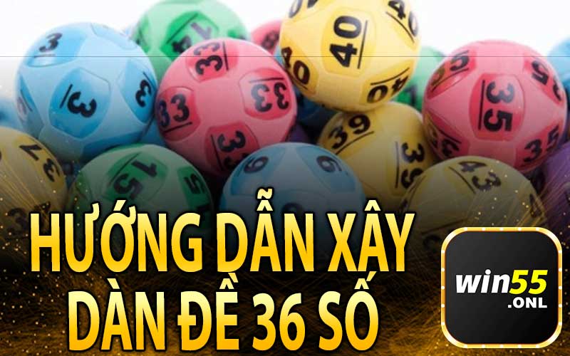 Hướng Dẫn Xây Dựng Dàn Đề 36 Số